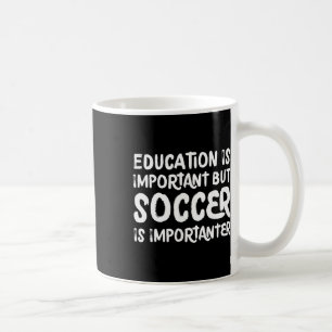 Onderwijs Is Belangrijk Maar Voetbal Is Belangrijk Koffiemok