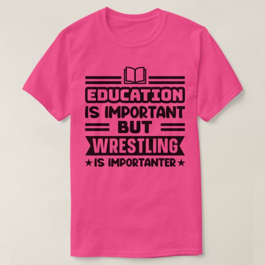 Onderwijs is belangrijk, maar worstelen is belangr t-shirt (Design voorkant)