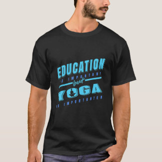 Onderwijs Is Belangrijk Maar Yoga Is Belangrijker  T-shirt