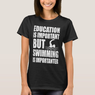 Onderwijs is belangrijk, maar zwemmen is belangrij t-shirt