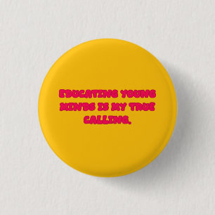 Onderwijzen van Jonge Geesten Is Mijn Ware Roeping Ronde Button 3,2 Cm