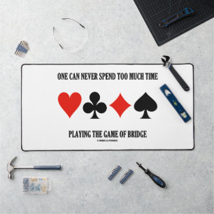 One Can Never Spend Too Much Time Playing Bridge