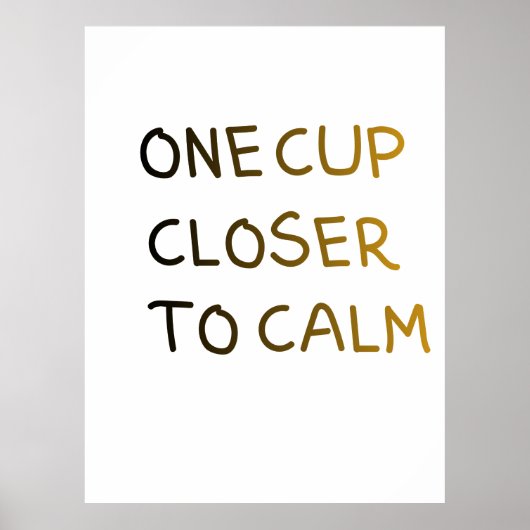 One Cup Closer to Calm Poster (Voorkant)