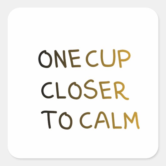 One Cup Closer to Calm Vierkante Sticker (Voorkant)