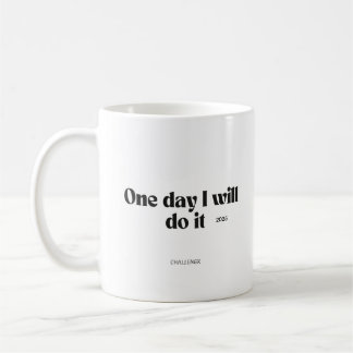 One Day I Will Do It – Motivational Quote Mug