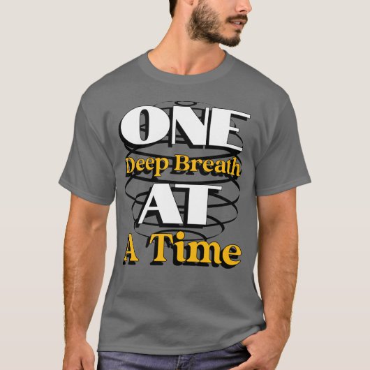 One Deep Breath at a Time – Mindful Quote for Calm T-shirt (Voorkant)