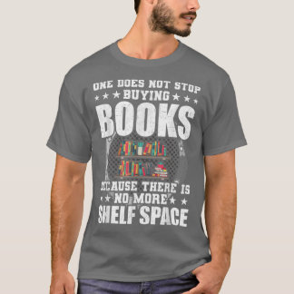One Does Not Stop Buying Books Book Lovers Reading T-shirt