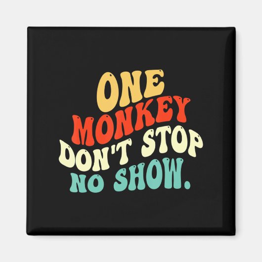 One Monkey Dont Stop No Show  Magneet (Voorkant)