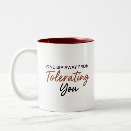 One Sip Away From Tolerating You Sarcastic Mug (Gauche)