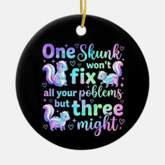 One skunk won't fix all your problems but three  keramisch ornament