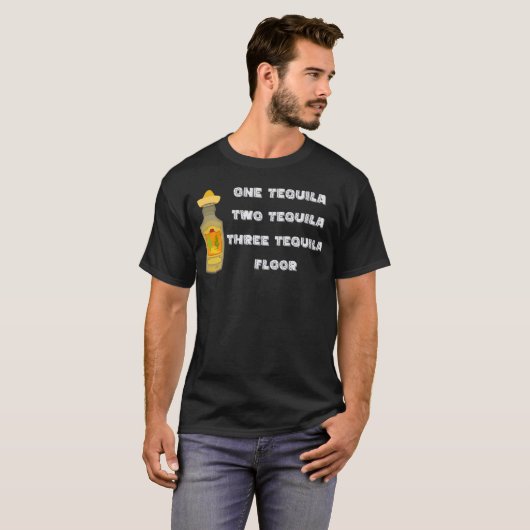 One Tequila Two Tequila Three Tequila Floor T-shirt (Voorkant volledig)