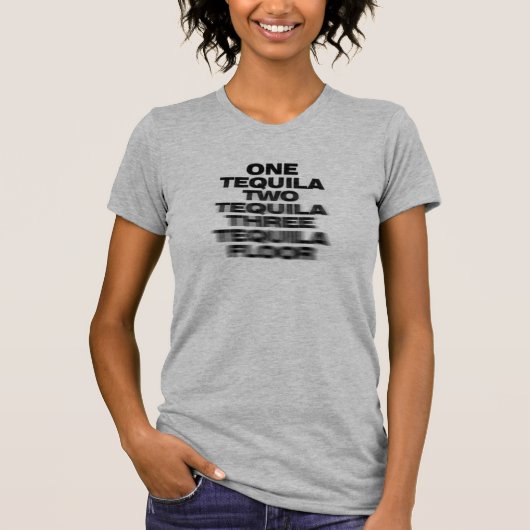 One Tequila, Two Tequila, Three Tequila, Floor T-shirt (Voorkant)