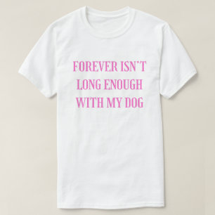 Oneindig is niet lang genoeg met mijn hond - Emoti T-shirt