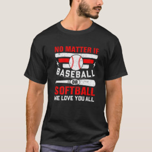 Ongeacht Of Honkbal Of Softbal Wij Houden Van Iede T-shirt