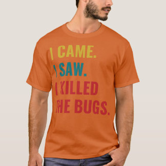 Ongediertebestrijding Bug Exterminator Ik kwam Ik  T-shirt
