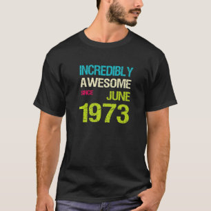 Ongelofelijk Geweldige sinds afgelopen juni 1973 T-shirt