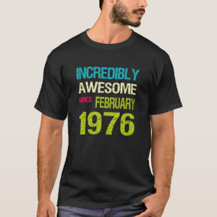 Ongelofelijk Geweldige sinds februari 1976 T-shirt