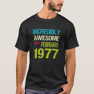 Ongelofelijk Geweldige sinds februari 1977 T-shirt