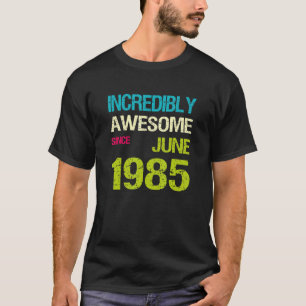 Ongelofelijk Geweldige sinds juni 1985 T-shirt