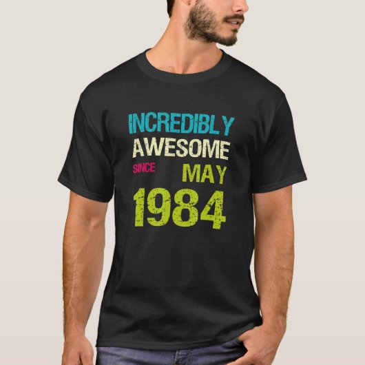 Ongelofelijk Geweldige sinds mei 1984 T-shirt (Voorkant)