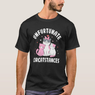 Ongelukkige Omstandigheden Kat Spreuken Kitten Ci T-shirt
