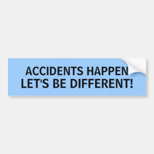 ONGEVALLEN ZIJN GEBEURD, LATEN WE VERSCHILLEND ZIJ BUMPERSTICKER