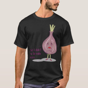 Onion Vegetable Vegan Cooking Sweet Sad T-shirt
