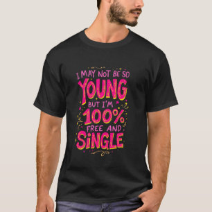 Onlangs gescheiden, misschien niet jong, maar vrij t-shirt