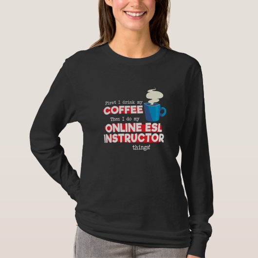 Online ESL Instructor and Coffee  Saying T-shirt (Voorkant)