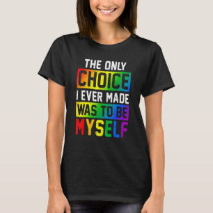 Only Choice Be Myself For Gay And Lesbian Lgbt Pri T-shirt