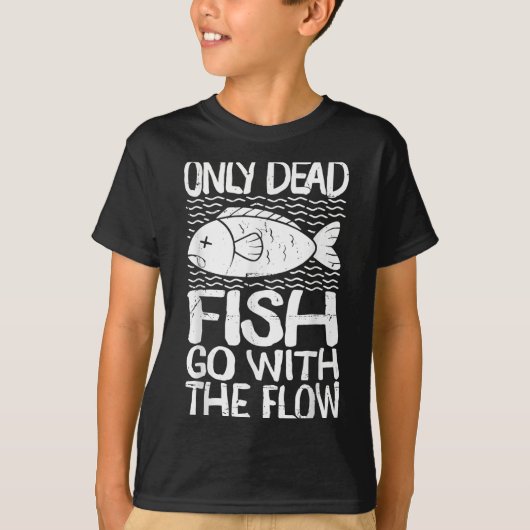 Only Dead Fish Go With Flow Motivational Quote T-shirt (Voorkant)