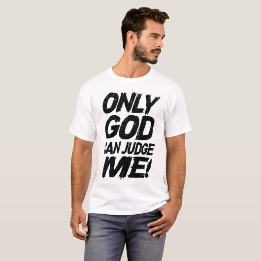 Only God Can Judge Me! T-shirt (Voorkant volledig)