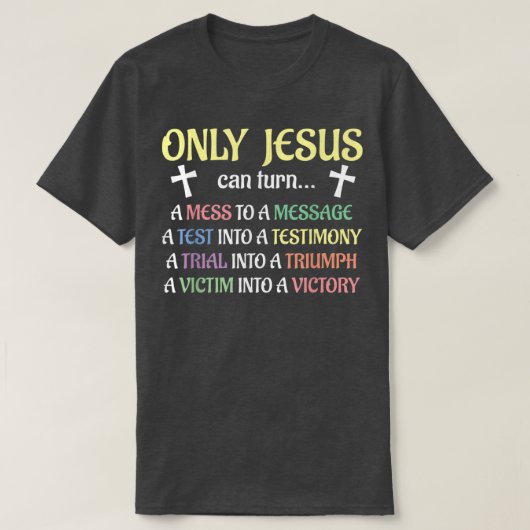 Only Jesus Can Turn Mess To Message Victim To Vict T-shirt (Design voorkant)