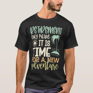 Only Means It Is Time For A New Adventu T-shirt