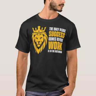 Only Place Success Comes Before Work Is In The Dic T-shirt