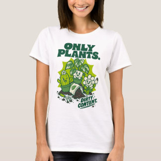 Only Plants Dirty Content Funny Gardening Shirt