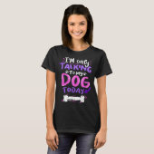 Only Talking To My Dog Today Design T-shirt (Voorkant volledig)