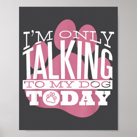 Only Talking To My Dog Today Funny Dog Lover Quote Poster (Voorkant)