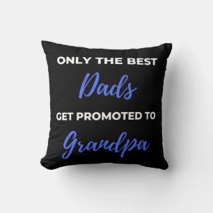 Only the Best Dads Get Promoted To Grandpa Kussen
