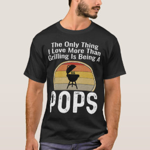 Only Thing I Love More Than Grilling Is Being T-shirt