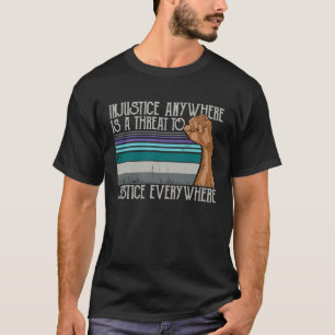 Onrecht waar dan ook is een bedreiging voor gerech t-shirt