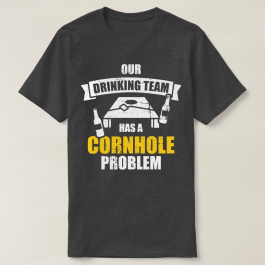 Ons drink team heeft een cornhole probleem t-shirt (Design voorkant)
