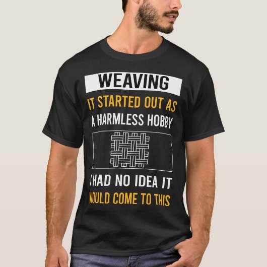 Onschadelijk Hobby Weaving T-shirt (Voorkant)