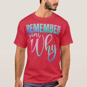 Onthoud je waarom fitness door gym Motivation Insp T-shirt