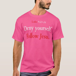 Ontken jezelf Volg Jezus Lukas 9 23 24 Neem je op T-shirt