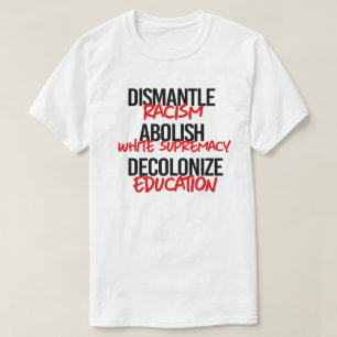 ontmantelen racisme afschaffen witte suprematie t-shirt