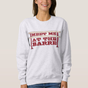 Ontmoet me bij het Barre Ballet Dance Sweatshirt