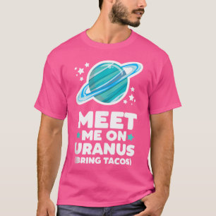 Ontmoet me op Uranus Breng Tacos Planeet Ruimte As T-shirt