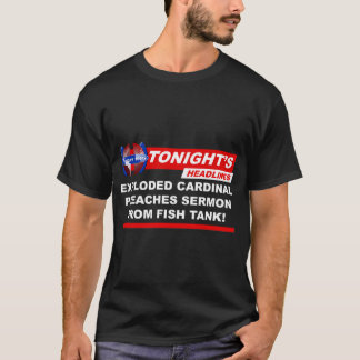 Ontplofte Kardinaal Houdt Preek Vanuit Aquarium T-shirt