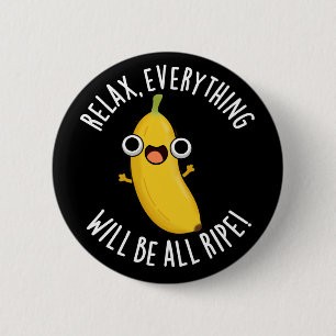 Ontspan Alles Zal Rijp Zijn Donkere BG Ronde Button 5,7 Cm